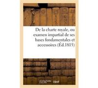 De la charte royale, ou examen impartial de ses bases fondamentales et accessoires Collectif (Auteur)