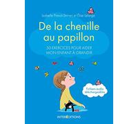 De la chenille au papillon - 50 exercices pour aider mon enfant à grandir: 50 exercices pour aider mon enfant à grandir