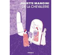 De la chevalerie - Nouvelle Edition - Juliette Mancini - Atrabile - broché - Bande dessinée