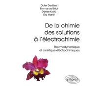 De La Chimie Des Solutions À L?Électrochimie - Thermodynamique Et Cinétique Électrochimiques