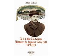 De La Chine À La Guyane - Mémoires Du Bagnard Victor Petit (1879-1919)