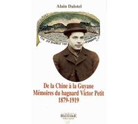De la Chine à la Guyane: Mémoires du bagnard Victor Petit 1879-1919