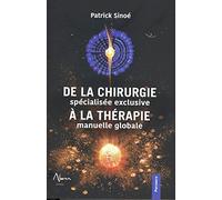 Patrick Sinoé – De la chirurgie spécialisée exclusive à la thérapie manuelle globale – Broché