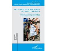 De La Chute Du Mur De Berlin Au Conflit Ukrainien - Trajectoires Politiques, Stratégiques Et Économiques En Europe De L'est