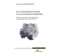 De La Civilisation Du Papier À La Civilisation Du Numérique - A Travers Les Aventures De L'enregistrement De La Recherche, De La Pensée Et De L'art