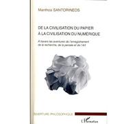 De la civilisation du papier à la civilisation du numérique A travers les aventures de l'enregistrement de la recherche, de la pensée et de l'Art - Proposition d'une nouvelle forme de thèse de doctora