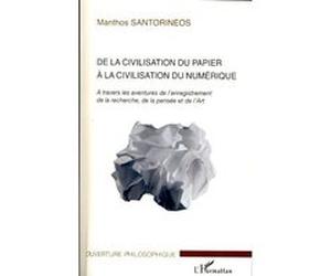 De la civilisation du papier à la civilisation du numérique Manthos Santorineos (Auteur)