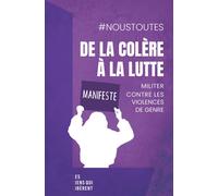 De la colère à la lutte Manifeste : Militer contre les violences de genre - Collectif Noustoutes - Les Liens Qui Liberent - broché - Essai