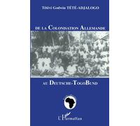 De la Colonisation Allemande au Deutschetogobund - Têtêvi Godwin Tété-Adjalogo - L'harmattan - broché - Livre