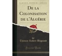 De la Colonisation de l'Algérie (Classic Reprint)
