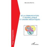 De la communication à travers langue et univers médiatiques - Marcienne Martin - L'harmattan - broché - Livre