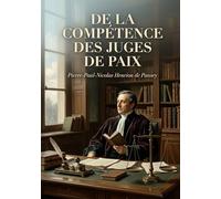 De la compétence des juges de paix: Une analyse juridique de la compétence des juges de paix par Pierre Paul Nicolas Henrion de Pansey