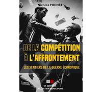 Nicolas Moinet – De la compétition à l'affrontement – Les sentiers de la guerre économique – Broché