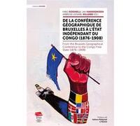 De la Conférence géographique de Bruxelles à l'État indépendant du Congo (1876-1908) Fabio Rossinelli (Auteur), Jan Vandersmissen (Auteur), Ambroise Bulambo Katambu (Auteur)
