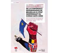 De la Conférence géographique de Bruxelles à l'État indépendant du Congo (1876-1908) From the Brussels Geographical Conference to the Congo Free State (1876 1908) - Fabio Rossinelli - Alphil - broché
