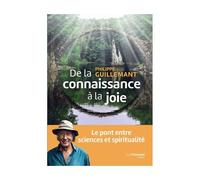 De La Connaissance À La Joie - Le Pont Entre Sciences Et Spiritualité
