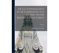 De La Connaissance Et De L'amour Du Fils De Dieu Notre Seigneur Jésus Christ; Volume 5