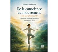 De la conscience au mouvement - Vers une pleine santé - Pratiques et protocoles quotidiens - Ambre Cazaudehore - Jmg - broché - Guide