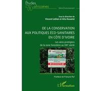 De la conservation aux politiques éco-sanitaires en Côte d’Ivoire Atta Kouamé (Collection dirigée par), François Ruf (Postface), Vincent Leblan (Collection dirigée par)