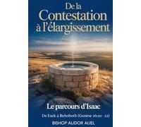 De La Contestation À L’Élargissement: Le parcours d’Isaac: d’Esek, Sitna à Rehoboth Genèse 26: 20-22