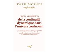 De La Continuité Dynamique Dans L'univers Confucéen - Lecture Néoconfucéenne Du Zhongyong - Nouvelle Traduction Du Chinois Classique Et Commentaire Herméneutique