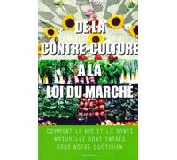 De la contre-culture à la loi du marché: Comment le bio et la santé naturelle sont entrés dans notre quotidien