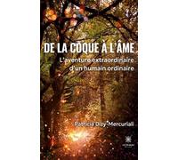 De la coque à l'âme L'aventure extraordinaire d'un humain ordinaire - Patricia Dizy-Mercuriali - Le Lys Bleu - broché - Roman