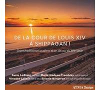 Louis XIV a Shippagan/Chants Traditionnels Acadiens et Airs de Cour du XVII EME Siecle