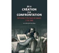 De la création à la confrontation: Diffusion et politique des images (1750-1848)