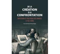 De la creation a la confrontation. diffusion et politique des images (1750-1848)