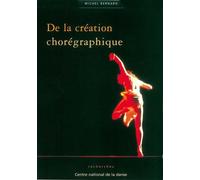De La Creation Choregraphique - Michel Bernard - Centre National De La Danse - broché - Beau livre