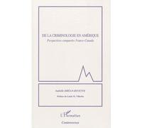 De la criminologie en Amérique Perspectives comparées France-Canada - Isabelle Drean-Rivette - L'harmattan - broché - Etude