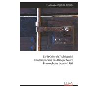 De la Crise de l'Africanité Contemporaine en Afrique Noire Francophone depuis 1960
