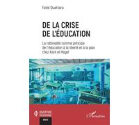 De la crise de l'éducation La rationalité comme principe de l'éducation à la liberté et à la paix chez Kant et Hegel - Fatié Ouattara - L'harmattan - broché - Essai