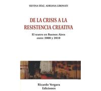 De La Crisis A La Resistencia Creativa: El Teatro En Buenos Aires Entre 2000 Y 2010