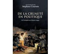 De la cruauté en politique - De l'Antiquité aux Khmers rouges: De l'Antiquité aux Khmers rouges