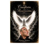 DE LA CRUCIFIXIÓN A LA RESURRECCIÓN: DE LA MUERTE DEL EGO, AL DESPERTAR ESPIRITUAL