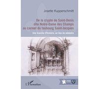 De La Crypte De Saint-Denis Dite Notre-Dame Des Champs Au Carmel Du Faubourg Saint-Jacques - Une Tranche D'histoire, Un Lieu De Mémoire