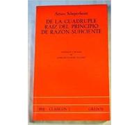 De la cuadruple raiz del principio de razon suficiente / The Fourfold Root of Principle of Sufficient Reason