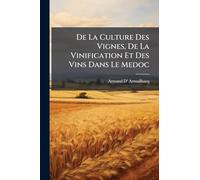 De La Culture Des Vignes, De La Vinification Et Des Vins Dans Le Medoc