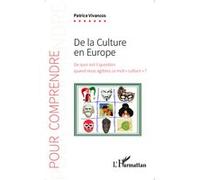 De la culture en Europe De quoi est-il question quand nous agitons ce mot "culture" ? - Patrice Vivancos - L'harmattan - broché - Essai