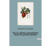 De la culture maraîchère dans les petits jardins - Courtois-Gerard - Culturea - broché - Essai