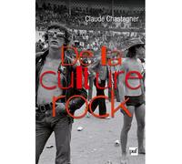 De la culture rock - Claude Chastagner - Puf - broché - Etude