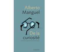 Alberto Manguel – De la curiosité – Trad. Christine Le Boeuf – Broché