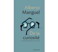 Alberto Manguel – De la curiosité – Trad. Christine Le Boeuf – Broché