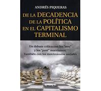 De la Decadencia de la Política en el Capitalismo terminal: Un debate crítico con los "neo" y los "post" marxismos. También con los movimientos sociales