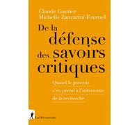 De la défense des savoirs critiques - Quand le pouvoir s'en prend à l'autonomie de la recherche - Claude Gautier - La découverte - broché - Essai