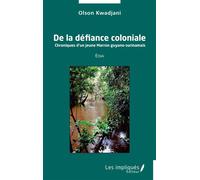 De la défiance coloniale - Essai - Olson Kwadjani - Les Impliqués - broché - Etude