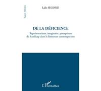 De la déficience Représentations, imaginaire, perceptions du handicap dans la littérature contemporaine - Lalie Segond - L'harmattan - broché - Essai