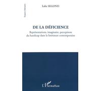 De la déficience Représentations, imaginaire, perceptions du handicap dans la littérature contemporaine - Lalie Segond - L'harmattan - broché - Essai